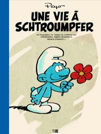 Une vie à schtroumpfer : la biographie en images du créateur des Schtroumpfs, Benoît Brisefer et Johan & Pirlouit...
