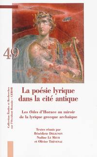 La poésie lyrique dans la cité antique : les Odes d'Horace au miroir de la lyrique grecque archaïque : actes du colloque
