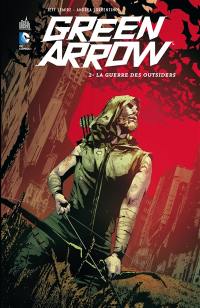 Green Arrow. Vol. 2. La guerre des outsiders