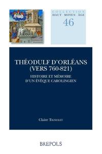 Théodulf d'Orléans (vers 760-821) : histoire et mémoire d'un évêque carolingien