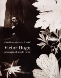 Victor Hugo, photographies de l'exil : exposition, Musée d'Orsay, Paris ; Maison de Victor Hugo, Paris, 27 oct. 1998-24 janv. 1999