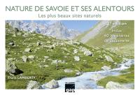 Nature de Savoie et ses alentours : les plus beaux sites naturels : inclus 40 itinéraires de découverte