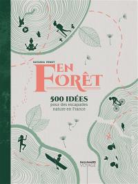 En forêt : 500 idées pour des escapades nature en France