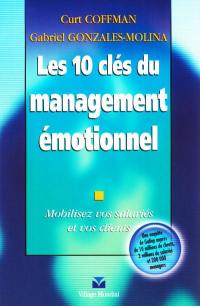 Les 10 clés du management émotionnel : mobilisez vos salariés et vos clients