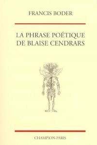 La phrase poétique de Blaise Cendrars : structures syntaxiques, figures du discours, agencements rythmiques