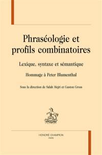 Phraséologie et profils combinatoires : lexique, syntaxe et sémantique : hommage à Peter Blumenthal