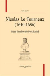 Nicolas Le Tourneux (1640-1686) : dans l'ombre de Port-Royal