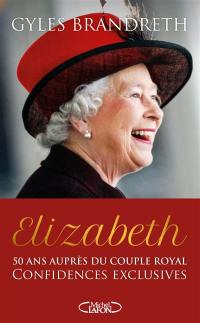 Elizabeth : 50 ans auprès du couple royal : confidences exclusives