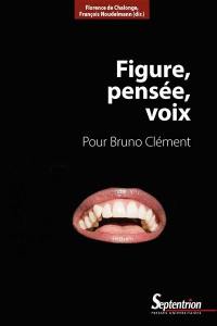 Figure, pensée, voix : pour Bruno Clément