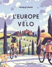 L'Europe à vélo : les plus beaux parcours d'Europe
