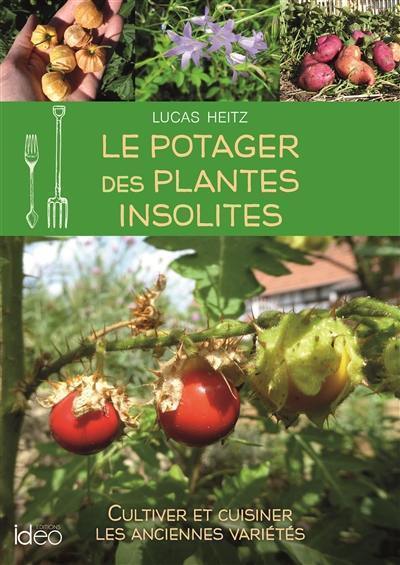 Le potager des plantes insolites : cultiver et cuisiner les anciennes variétés