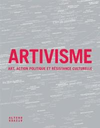 Artivisme : art, action politique et résistance culturelle
