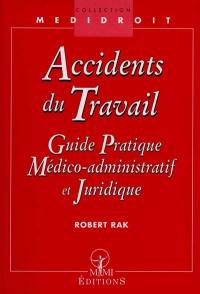 Accidents du travail : guide pratique médico-administratif et juridique