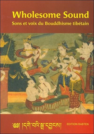 Wholesome sound : sons et voix du bouddhisme tibétain