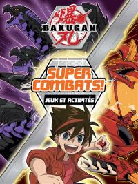 Bakugan : super combats ! : jeux et activités