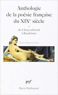 Anthologie de la poésie française du XIXe siècle. Vol. 1. De Chateaubriand à Baudelaire