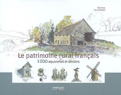 Le patrimoine rural français : 1.000 aquarelles et dessins