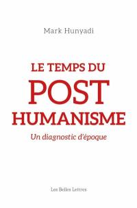 Le temps du posthumanisme : un diagnostic d'époque