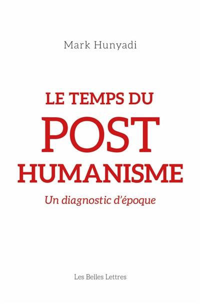 Le temps du posthumanisme : un diagnostic d'époque
