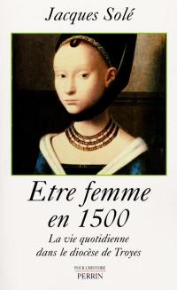 Etre femme en 1500 : la vie quotidienne dans le diocèse de Troyes