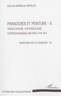 Variations sur le paradoxe. Vol. 7. Paradoxes et peinture. Vol. 2. Monochromie, hyperréalisme, expressionnisme abstrait, pop art