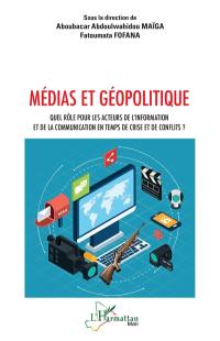 Médias et géopolitique : quel rôle pour les acteurs de l'information et de la communication en temps de crise et de conflits ?