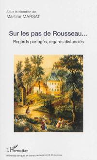 Sur les pas de Rousseau... : regards partagés, regards distanciés