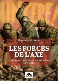 Les forces de l'Axe : histoires et combats extraordinaires : 1939-1945