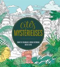 Cités mystérieuses : carnet de coloriage & voyage historique