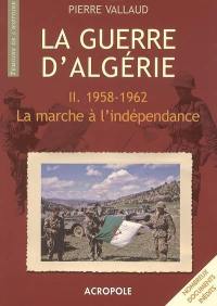 La Guerre d'Algérie. Vol. 2. 1958-1962, la marche à l'indépendance