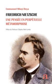 Friedrich Nietzsche : une pensée en perpétuelle métamorphose