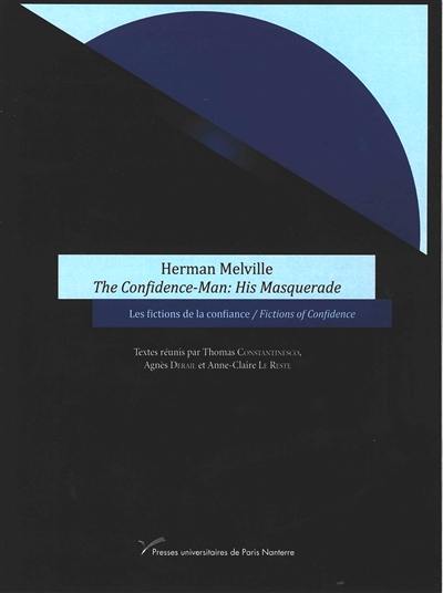 Herman Melville, the confidence-man : his masquerade : les fictions de la confiance. Herman Melville, the confidence-man : his masquerade : fictions of confidence