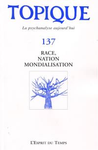 Topique, n° 137. Race, nation, mondialisation