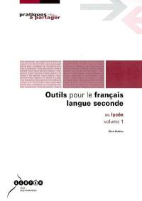 Outils pour le français langue seconde au lycée. Vol. 1