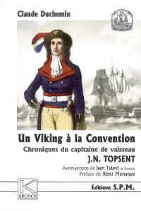 Un Viking à la Convention : chroniques du capitaine de vaisseau J.N. Topsent, 1755-1816