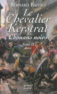 Le chevalier de Kerstrat. Vol. 2. Chouans noirs