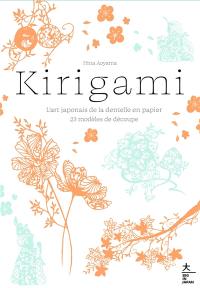 Kirigami : l'art japonais de la dentelle en papier : 23 modèles de découpe