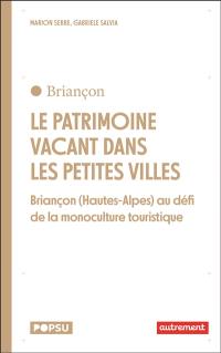 Le patrimoine vacant dans les petites villes : Briançon (Hautes-Alpes) au défi de la monoculture touristique