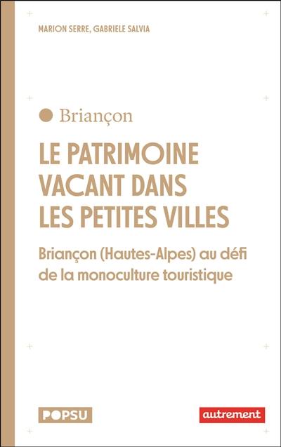 Le patrimoine vacant dans les petites villes : Briançon (Hautes-Alpes) au défi de la monoculture touristique