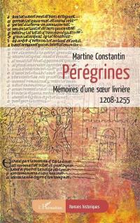 Pérégrines : mémoires d'une soeur livrière : 1208-1255
