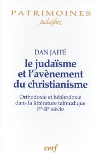 Le judaïsme et l'avènement du christianisme : orthodoxie et hétérodoxie dans la littérature talmudique, Ier-IIe siècle