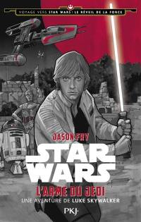 Voyage vers Star Wars, épisode VII : le réveil de la Force. Vol. 2. L'arme du Jedi : une aventure de Luke Skywalker