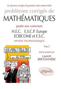 Problèmes corrigés de mathématiques posés aux concours HEC, ESCP Europe, ECRICOME et ESC : option technologique. Vol. 2