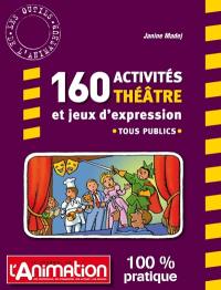 160 activités théâtre et jeux d'expression : tous publics