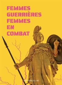 Femmes guerrières, femmes en combat : exposition, Paris, Espace Topographie de l'art, du 5 mars au 7 mai 2022