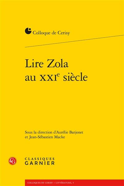 Lire Zola au XXIe siècle : actes du colloque de Cerisy-la-Salle, du 23 au 30 juin 2016