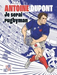 Antoine Dupont : je serai rugbyman