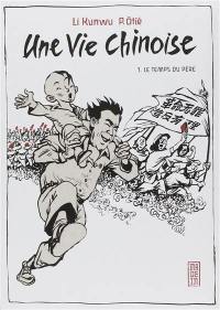 Une vie chinoise. Vol. 1. Le temps du père