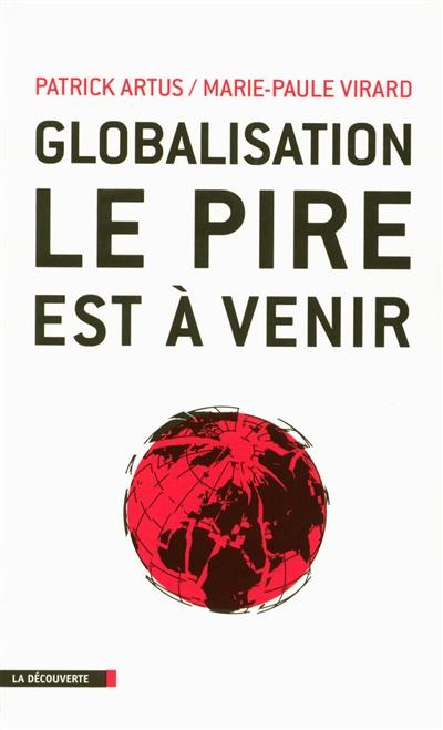 Globalisation : le pire est à venir : inégalités croissantes, gaspillage des ressources, spéculation financière, course absurde aux profits et implosion de l'Europe