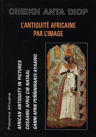 L'Antiquité africaine par l'image. African antiquity in pictures. Cosaanu afrig cib nataal. Ganni afrik penniniraadi ayaawo